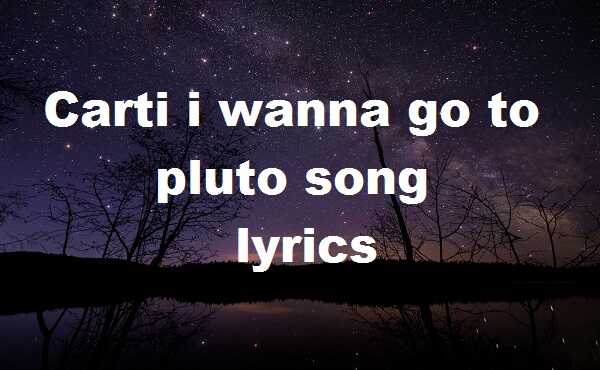 Carti i wanna go to pluto song lyrics