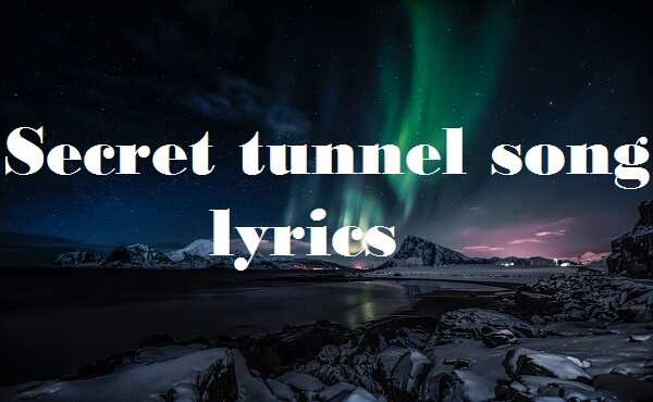 Secret tunnel song lyrics