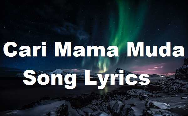 Cari Mama Muda Song Lyrics