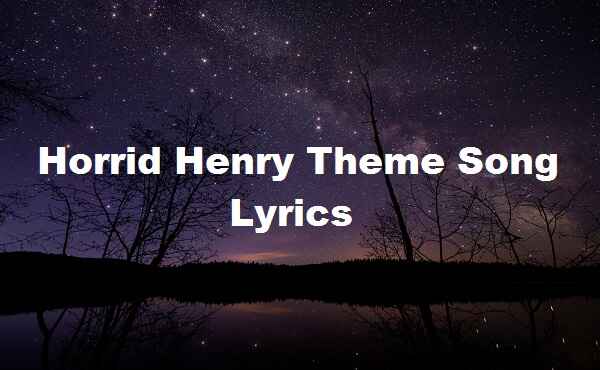 Horrid Henry Theme Song Lyrics