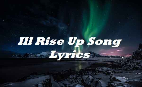 Ill Rise Up Song Lyrics