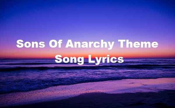 Sons Of Anarchy Theme Song Lyrics