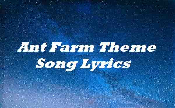 Ant Farm Theme Song Lyrics