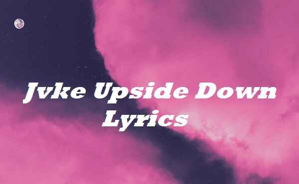Jvke Upside Down Lyrics