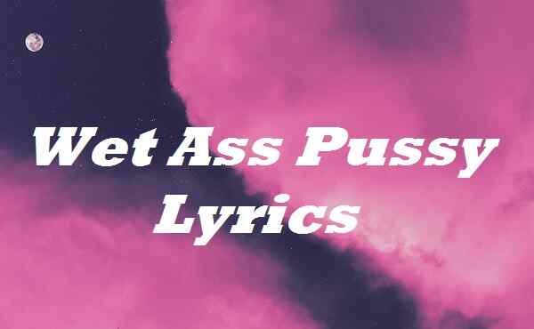 Wet Ass Pussy Lyrics