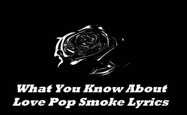 What You Know About Love Pop Smoke Lyrics