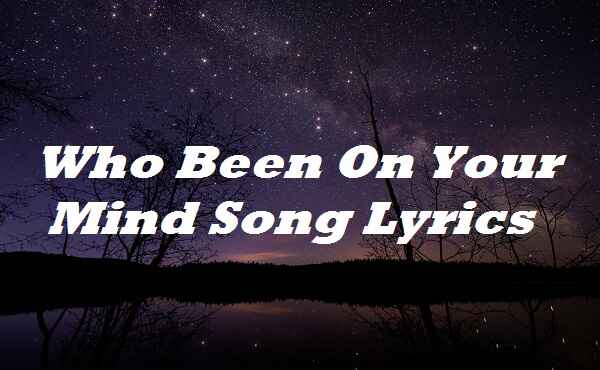 Who Been On Your Mind Song Lyrics