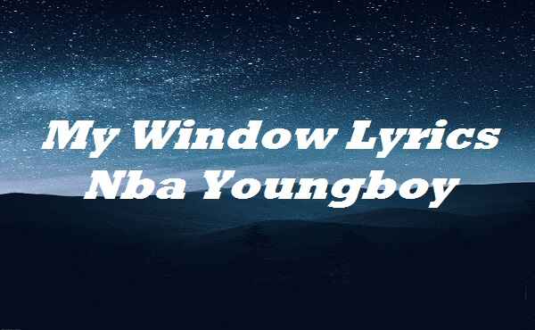 My Window Lyrics Nba Youngboy