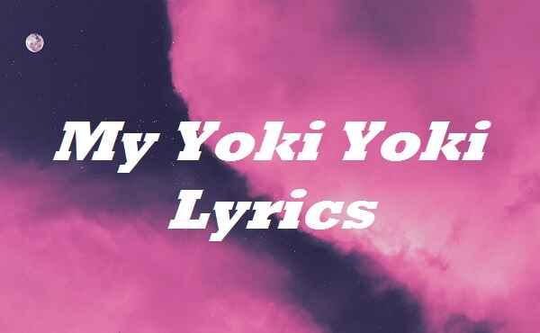 My Yoki Yoki Lyrics