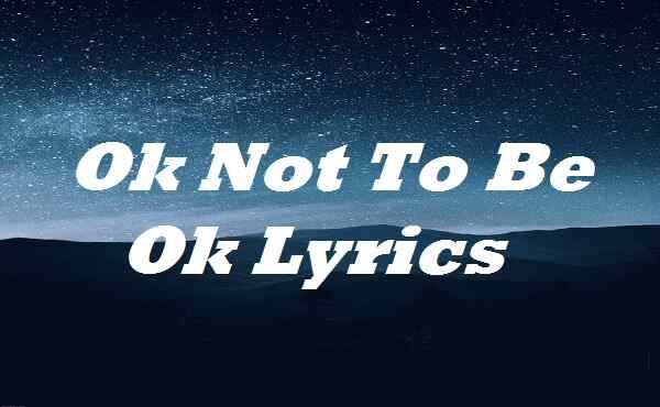 Ok Not To Be Ok Lyrics