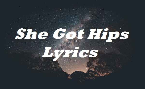 She Got Hips Lyrics