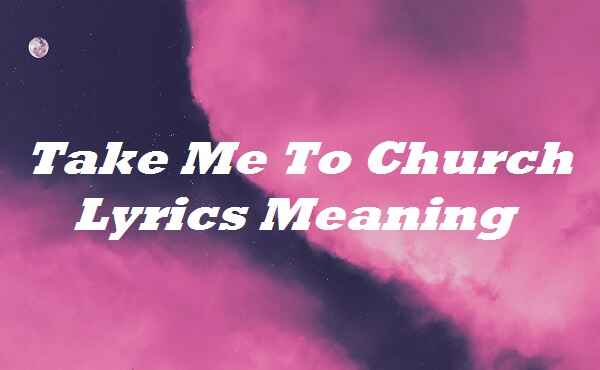 Take Me To Church Lyrics Meaning