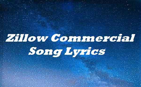 Zillow Commercial Song Lyrics