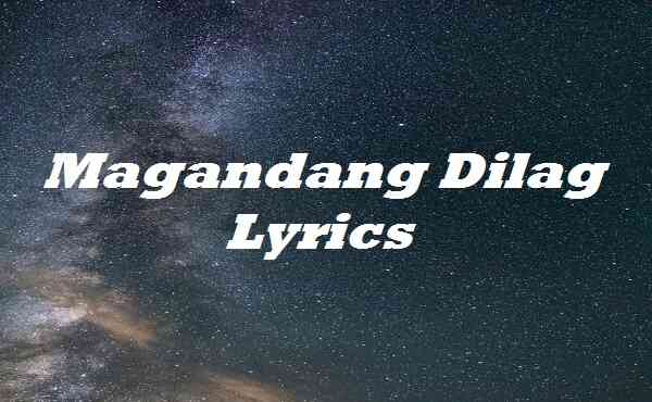 Magandang Dilag Lyrics