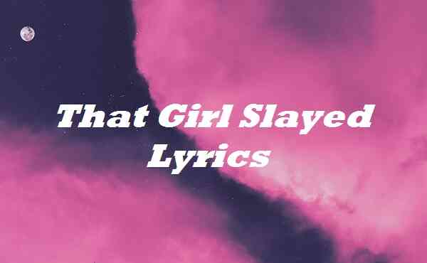 That Girl Slayed Lyrics