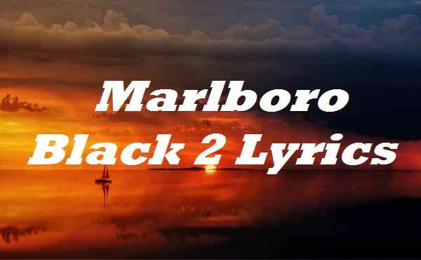 Marlboro Black 2 Lyrics
