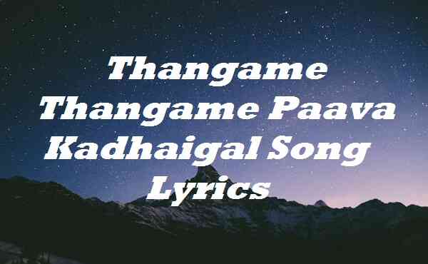 Thangame Thangame Paava Kadhaigal Song Lyrics