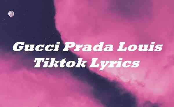 Gucci Prada Louis Tiktok Lyrics