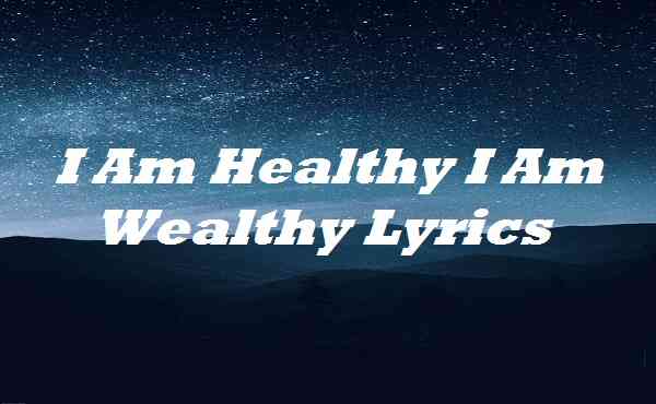 I Am Healthy I Am Wealthy Lyrics