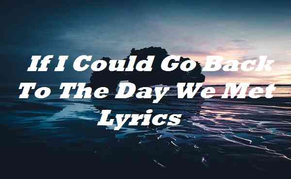 If I Could Go Back To The Day We Met Lyrics - Blackbear