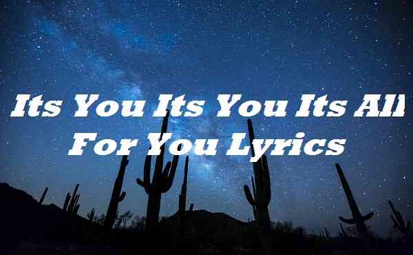 Its You Its You Its All For You Lyrics