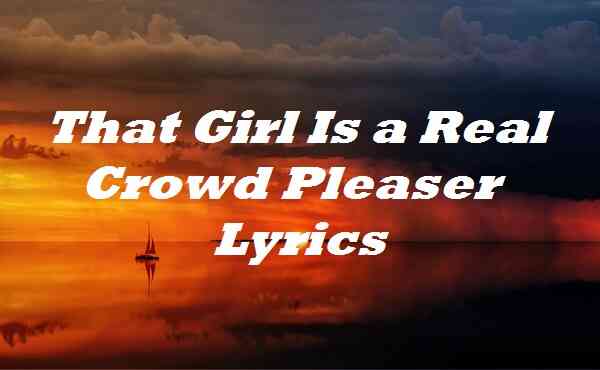 That Girl Is a Real Crowd Pleaser Lyrics