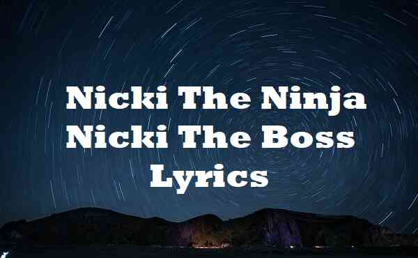 Nicki The Ninja Nicki The Boss Lyrics
