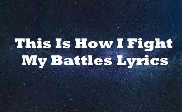 This Is How I Fight My Battles Lyrics