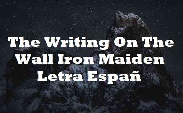 The Writing On The Wall Iron Maiden Letra Españ