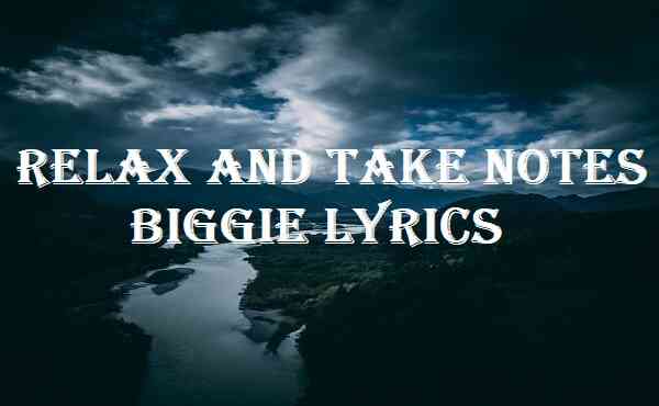 Relax And Take Notes Biggie Lyrics
