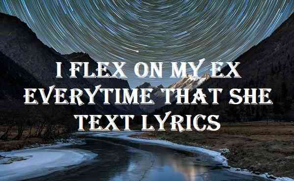 I Flex On My Ex Everytime That She Text Lyrics