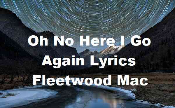 Oh No Here I Go Again Lyrics Fleetwood Mac